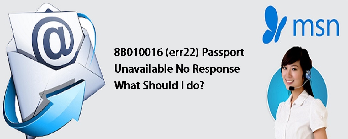 8B010016 (err 22) - Passport unavailable, no response. What should I do?